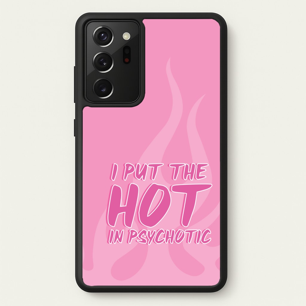 I Put The Hot In Psychotic - Funny Quotes - Funny Quotes Phone Case for Galaxy Note 20 Ultra