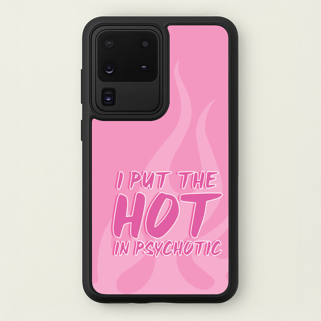 I Put The Hot In Psychotic - Funny Quotes - Funny Quotes Phone Case for Galaxy S20 Ultra