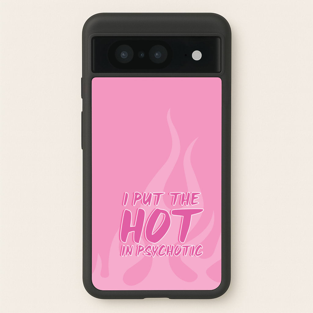 I Put The Hot In Psychotic - Funny Quotes - Funny Quotes Phone Case for Google Pixel 8