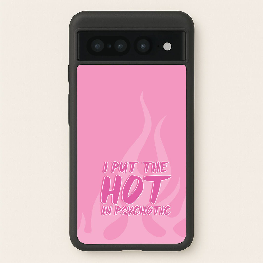 I Put The Hot In Psychotic - Funny Quotes - Funny Quotes Phone Case for Google Pixel 7 Pro