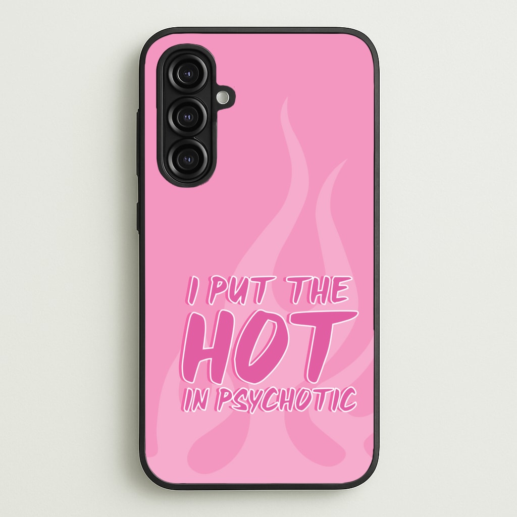 I Put The Hot In Psychotic - Funny Quotes - Funny Quotes Phone Case for Galaxy A16