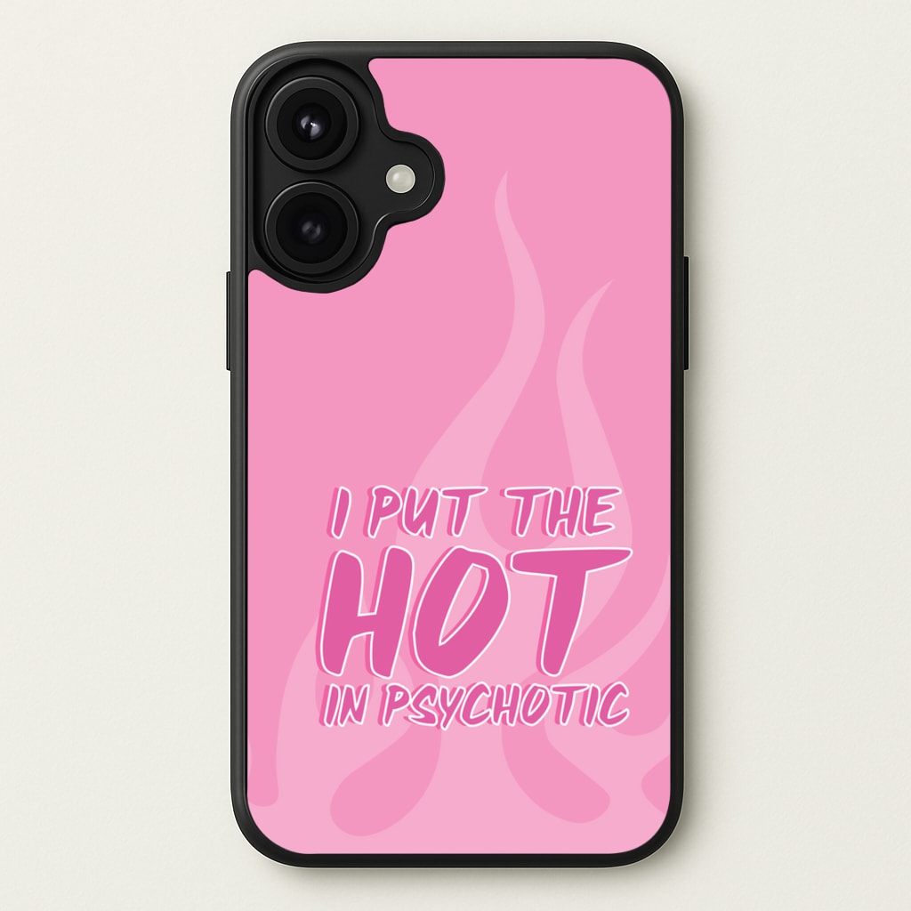 I Put The Hot In Psychotic - Funny Quotes Phone Case for iPhone 17