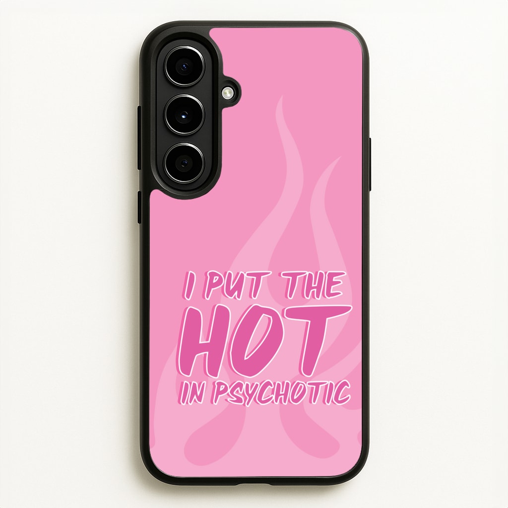 I Put The Hot In Psychotic - Funny Quotes - Funny Quotes Phone Case for Galaxy A56