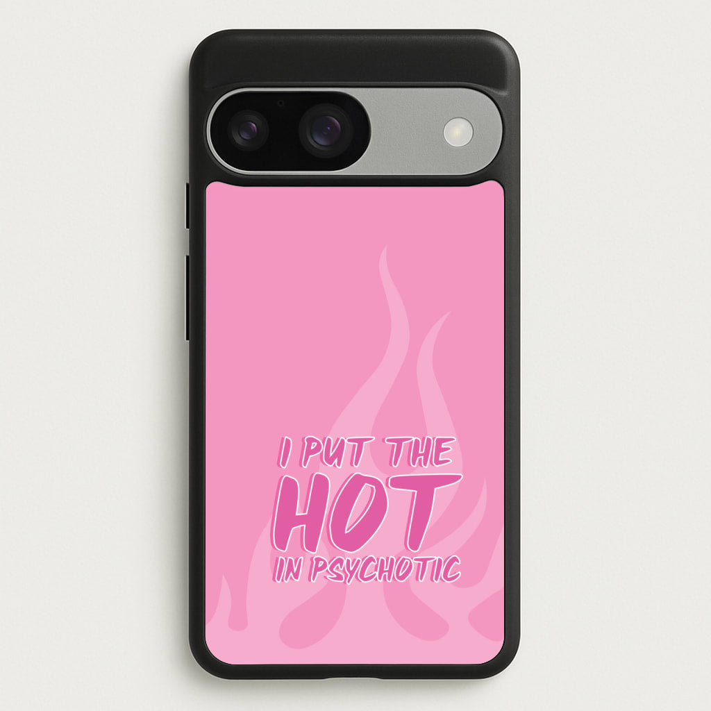 I Put The Hot In Psychotic - Funny Quotes - Funny Quotes Phone Case for Google Pixel 9 / 9 Pro