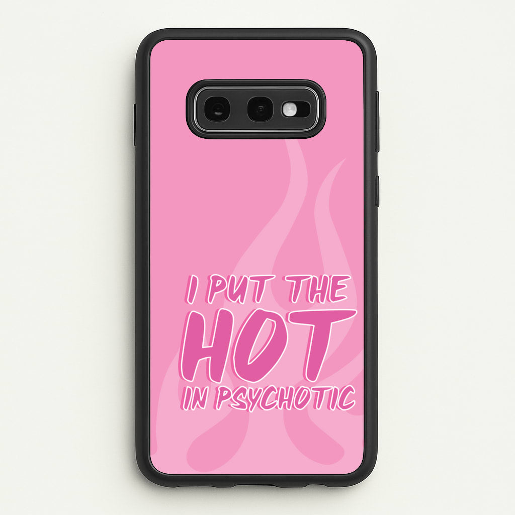 I Put The Hot In Psychotic - Funny Quotes - Funny Quotes Phone Case for Galaxy S10e
