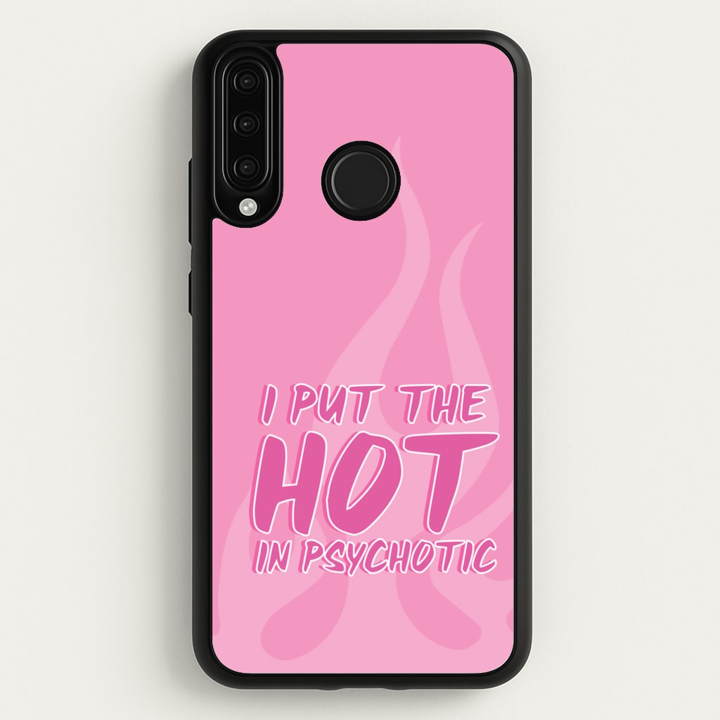 I Put The Hot In Psychotic - Funny Quotes - Funny Quotes Phone Case for Huawei P30 Lite