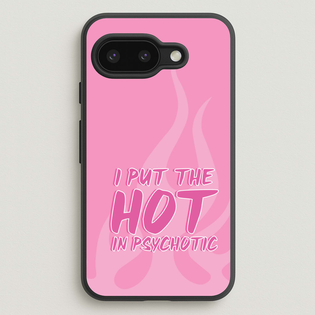 I Put The Hot In Psychotic - Funny Quotes - Funny Quotes Phone Case for Google Pixel 9a