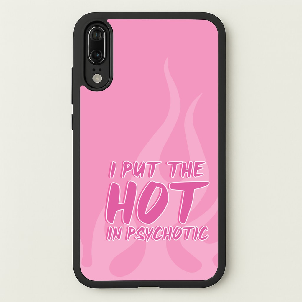 I Put The Hot In Psychotic - Funny Quotes - Funny Quotes Phone Case for Huawei P20