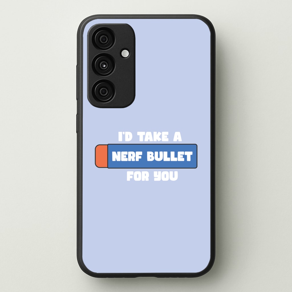 I'd Take A Nerf Bullet For You - Funny Quotes - Funny Quotes Phone Case for Galaxy A35