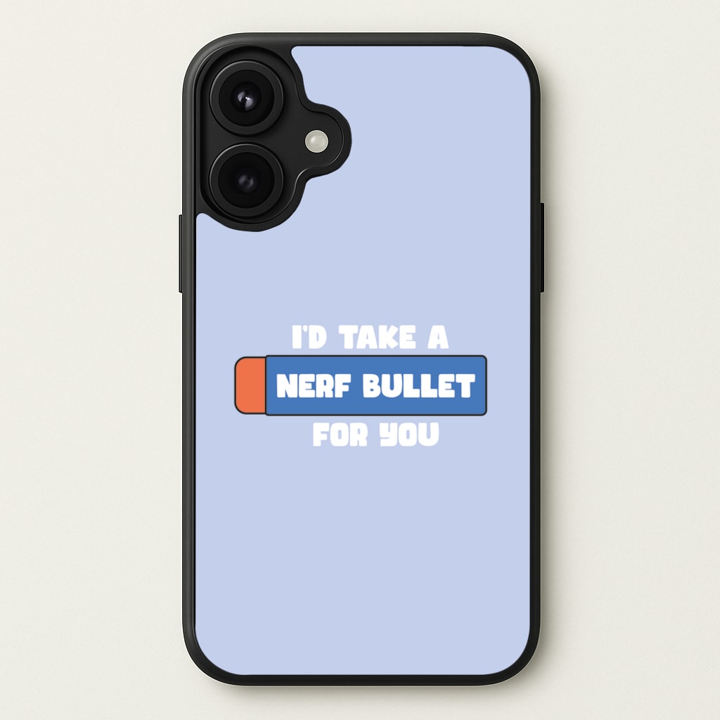 I'd Take A Nerf Bullet For You - Funny Quotes Phone Case for iPhone 17