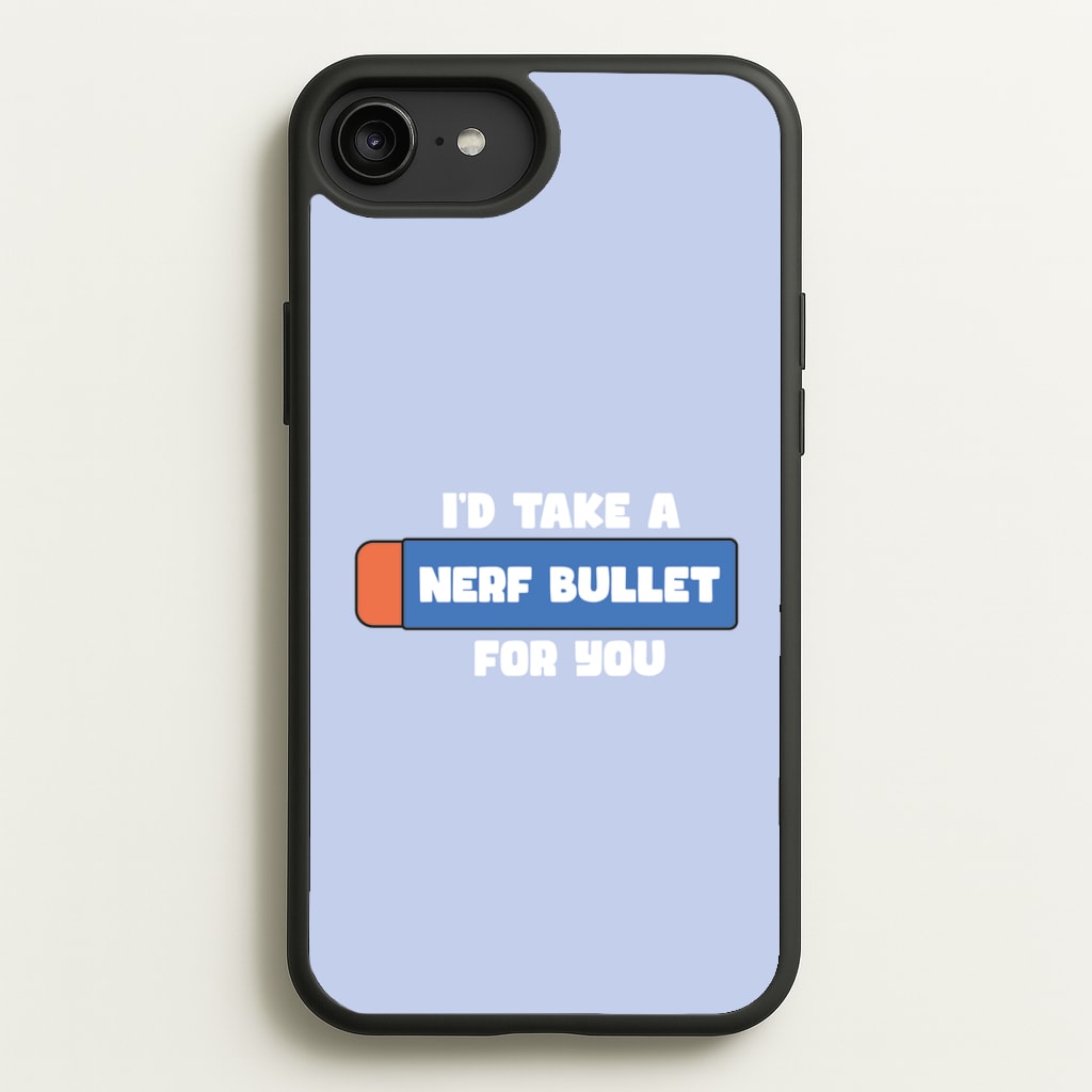 I'd Take A Nerf Bullet For You - Funny Quotes - Funny Quotes Phone Case for iPhone 6 Plus / 7 Plus / 8 Plus