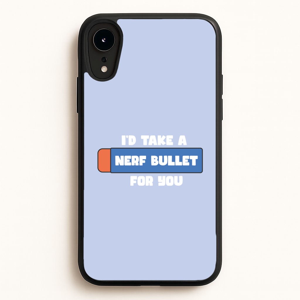 I'd Take A Nerf Bullet For You - Funny Quotes - Funny Quotes Phone Case for iPhone XR
