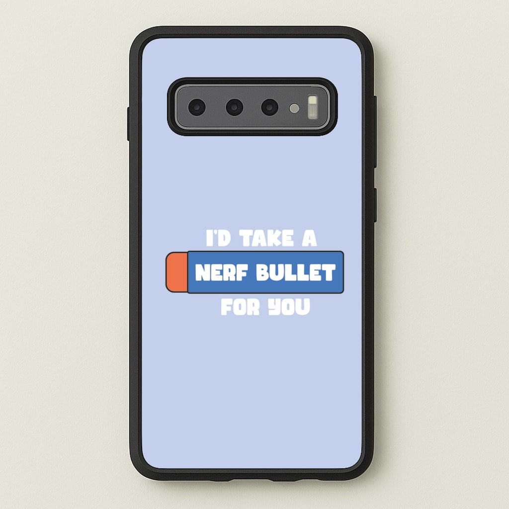 I'd Take A Nerf Bullet For You - Funny Quotes - Funny Quotes Phone Case for Galaxy S10
