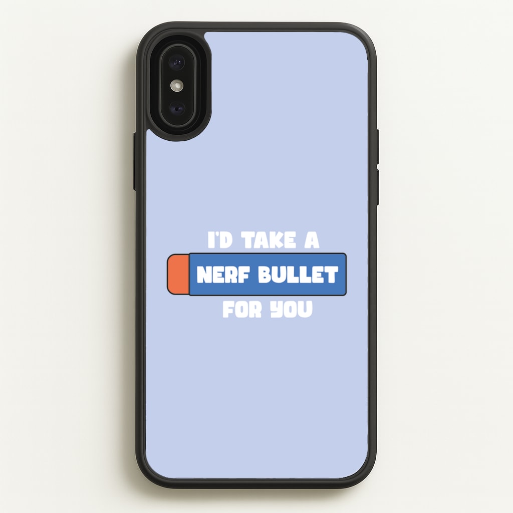 I'd Take A Nerf Bullet For You - Funny Quotes - Funny Quotes Phone Case for iPhone XS Max