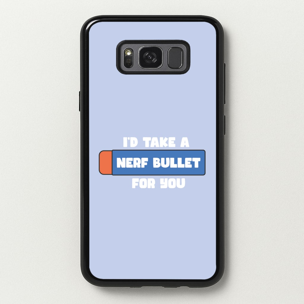 I'd Take A Nerf Bullet For You - Funny Quotes - Funny Quotes Phone Case for Galaxy S8 Plus
