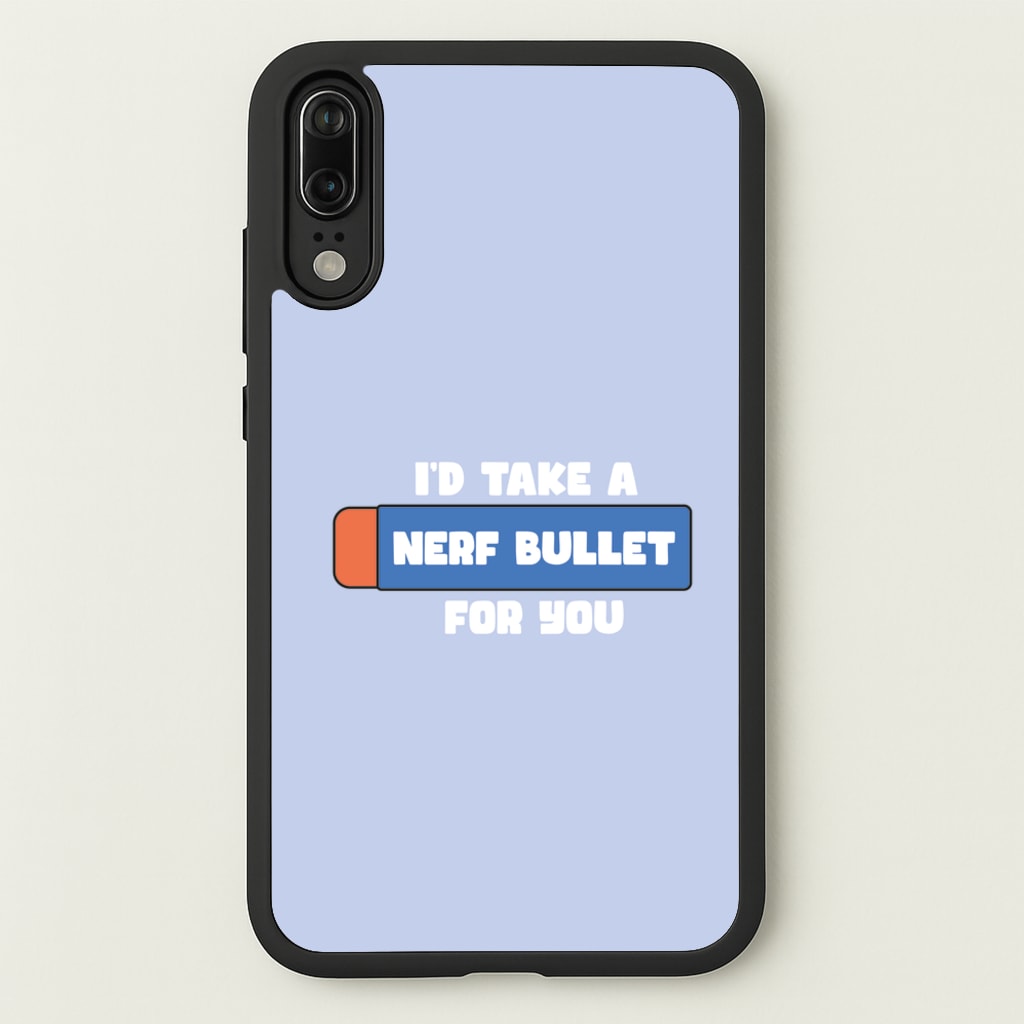 I'd Take A Nerf Bullet For You - Funny Quotes - Funny Quotes Phone Case for Huawei P20