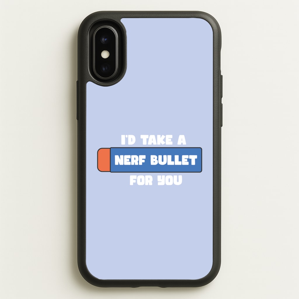 I'd Take A Nerf Bullet For You - Funny Quotes - Funny Quotes Phone Case for iPhone X / XS