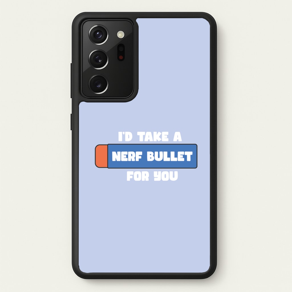I'd Take A Nerf Bullet For You - Funny Quotes - Funny Quotes Phone Case for Galaxy Note 20 Ultra