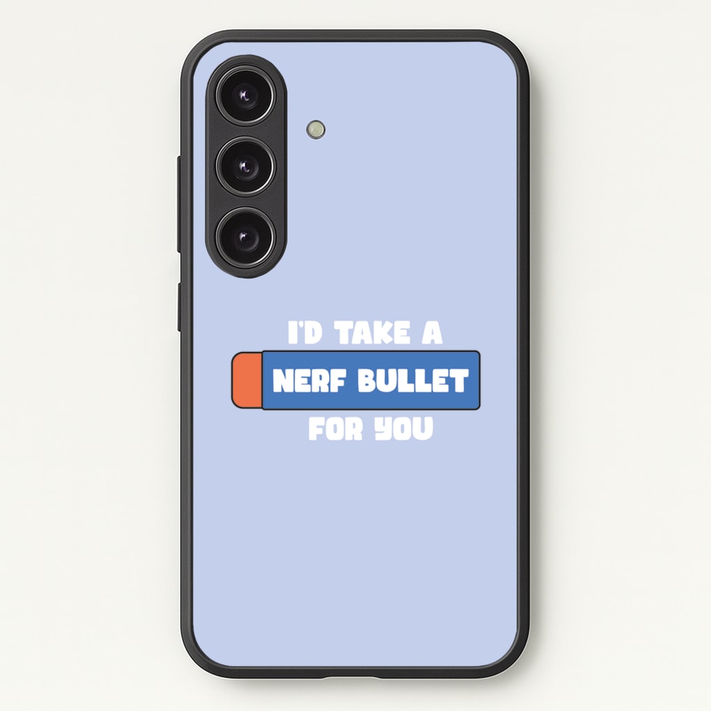 I'd Take A Nerf Bullet For You - Funny Quotes - Funny Quotes Phone Case for Galaxy S24