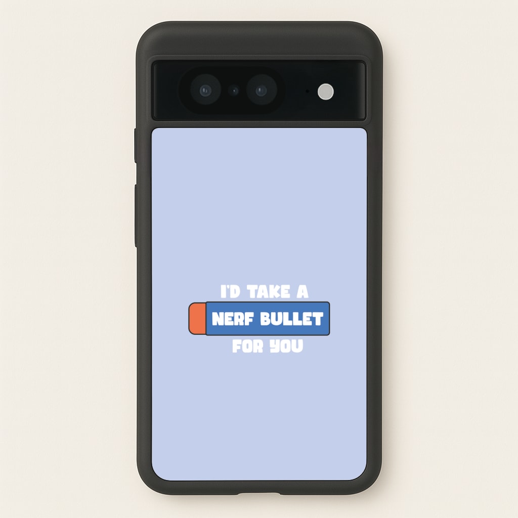 I'd Take A Nerf Bullet For You - Funny Quotes - Funny Quotes Phone Case for Google Pixel 8