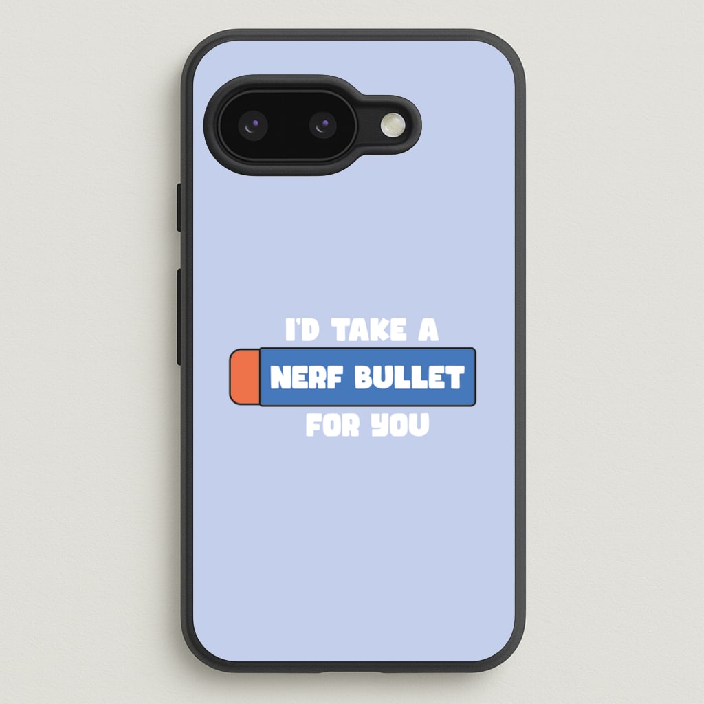 I'd Take A Nerf Bullet For You - Funny Quotes - Funny Quotes Phone Case for Google Pixel 9a