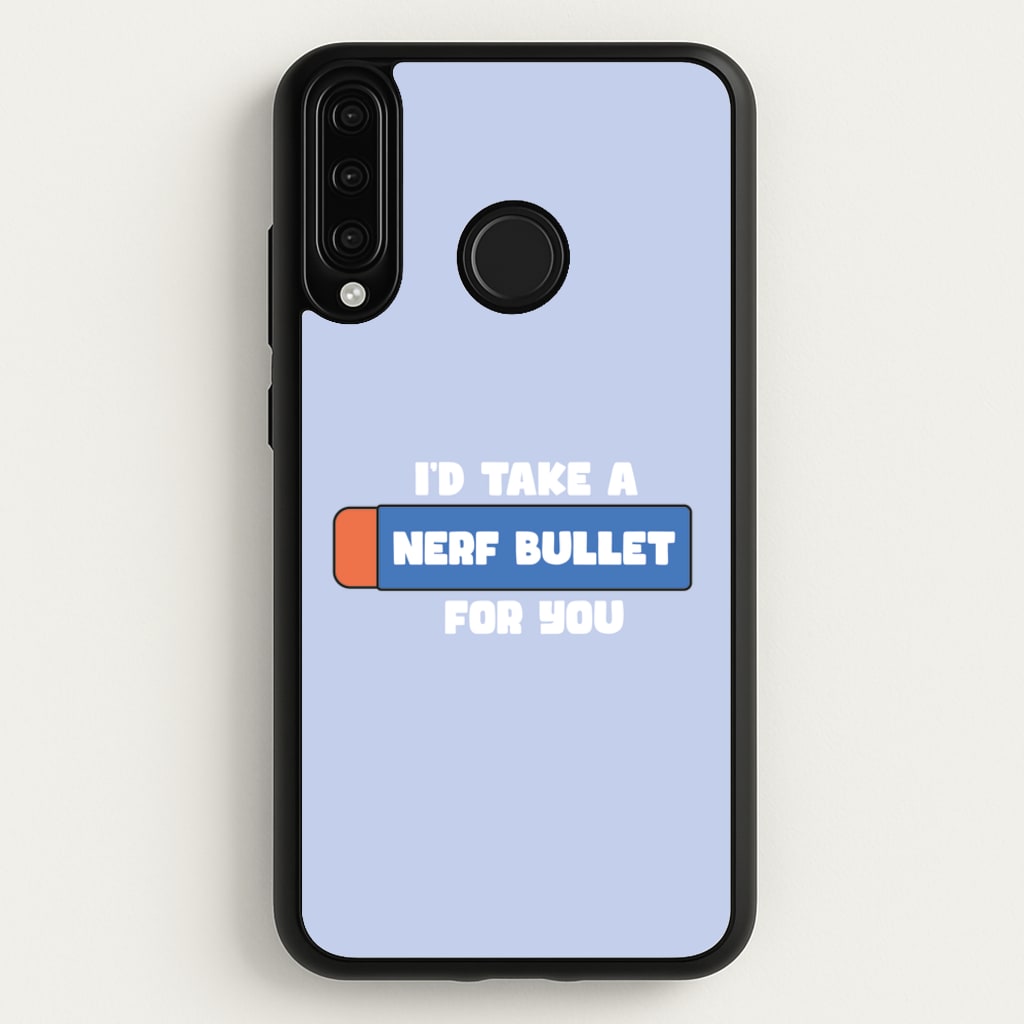 I'd Take A Nerf Bullet For You - Funny Quotes - Funny Quotes Phone Case for Huawei P30 Lite