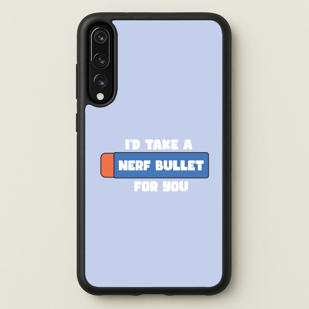 I'd Take A Nerf Bullet For You - Funny Quotes - Funny Quotes Phone Case for Huawei P20 Pro