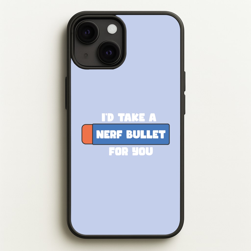 I'd Take A Nerf Bullet For You - Funny Quotes - Funny Quotes Phone Case for iPhone 13