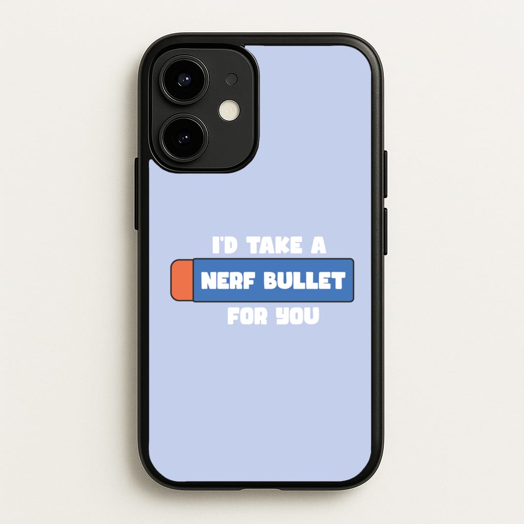I'd Take A Nerf Bullet For You - Funny Quotes - Funny Quotes Phone Case for iPhone 12 / 12 Pro