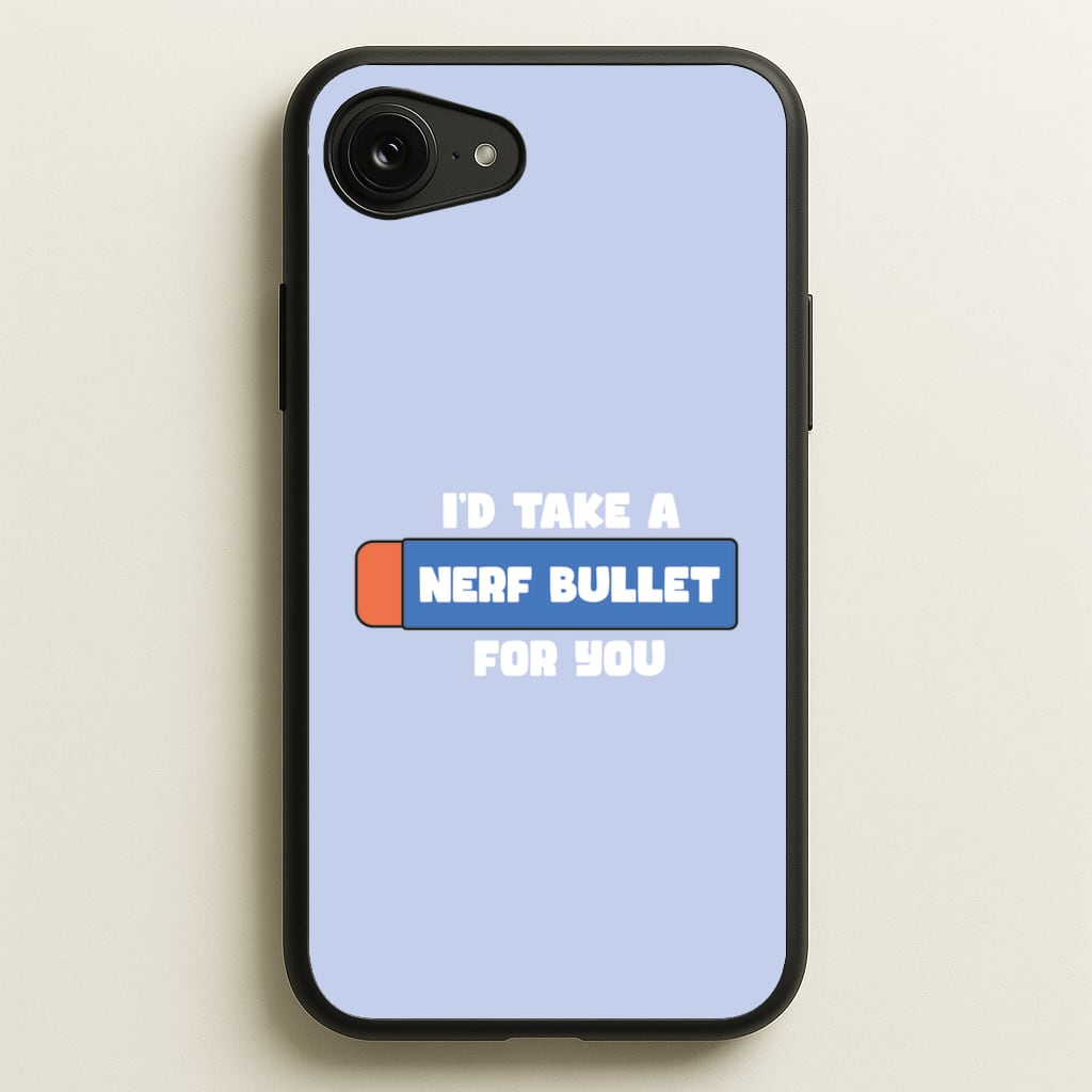 I'd Take A Nerf Bullet For You - Funny Quotes - Funny Quotes Phone Case for iPhone 16e
