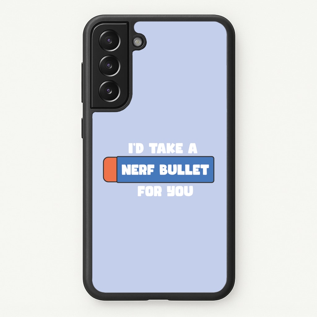 I'd Take A Nerf Bullet For You - Funny Quotes - Funny Quotes Phone Case for Galaxy S21FE