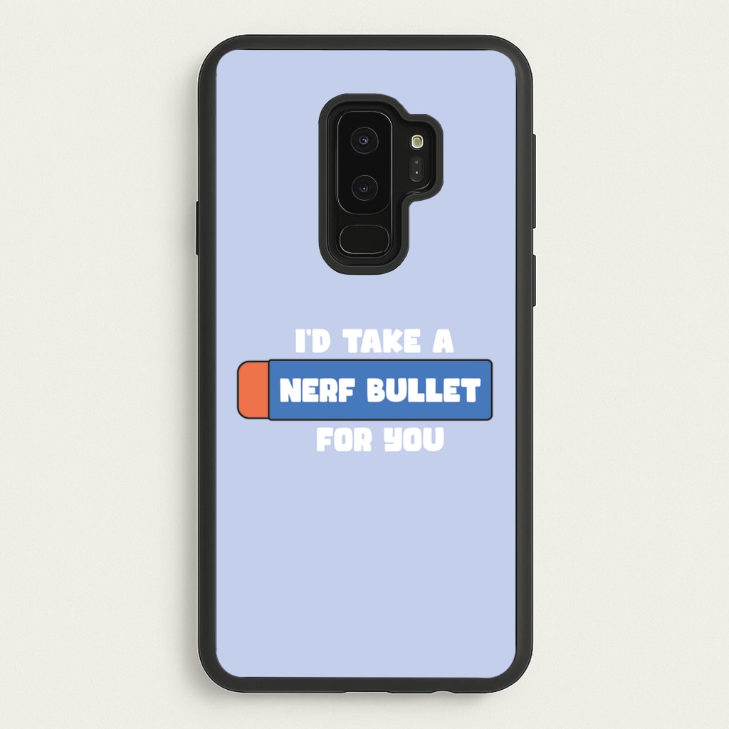 I'd Take A Nerf Bullet For You - Funny Quotes - Funny Quotes Phone Case for Galaxy S9 Plus
