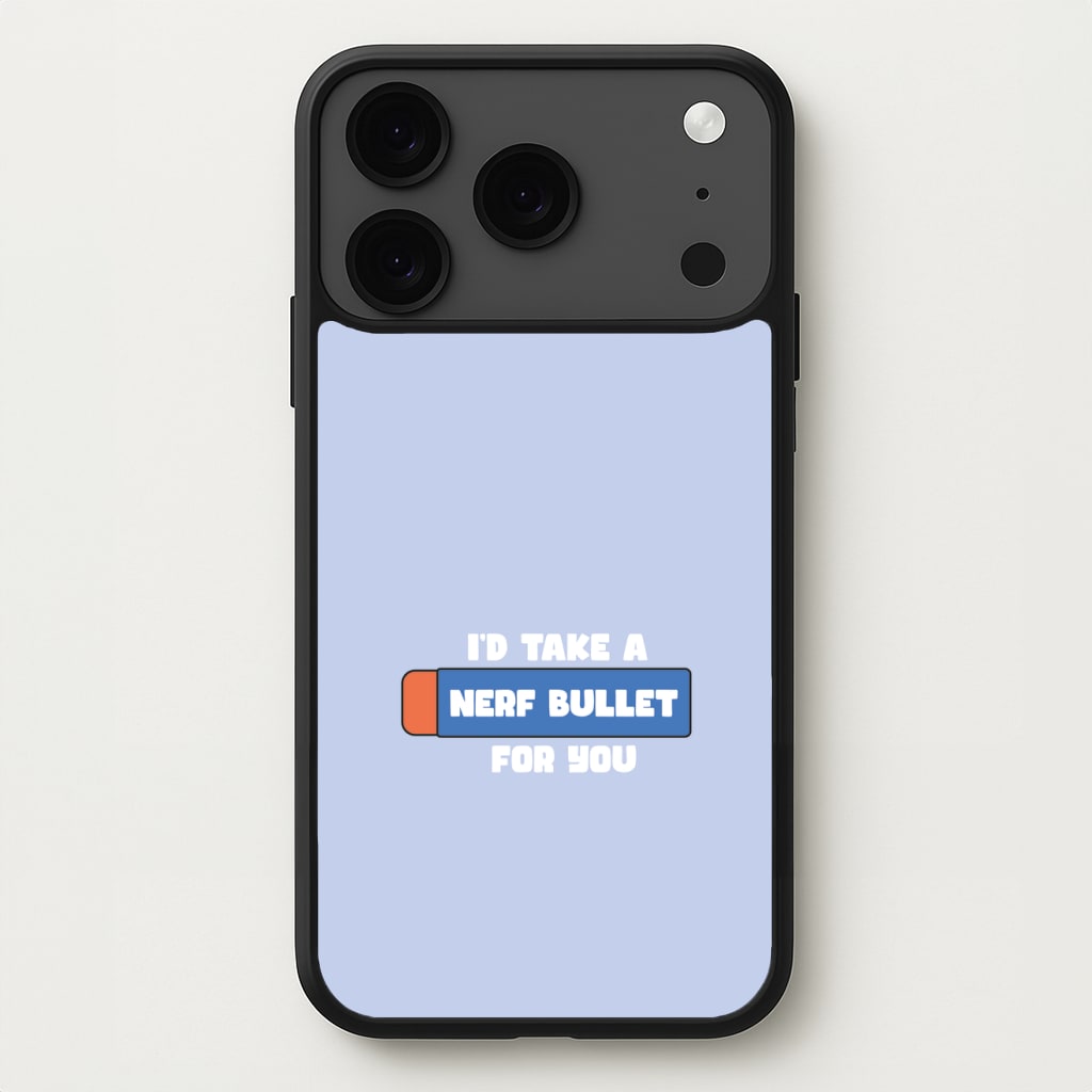 I'd Take A Nerf Bullet For You - Funny Quotes Phone Case for iPhone 17 Pro