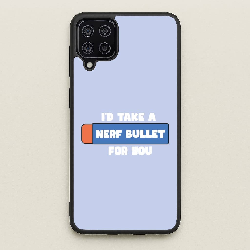 I'd Take A Nerf Bullet For You - Funny Quotes - Funny Quotes Phone Case for Galaxy A12