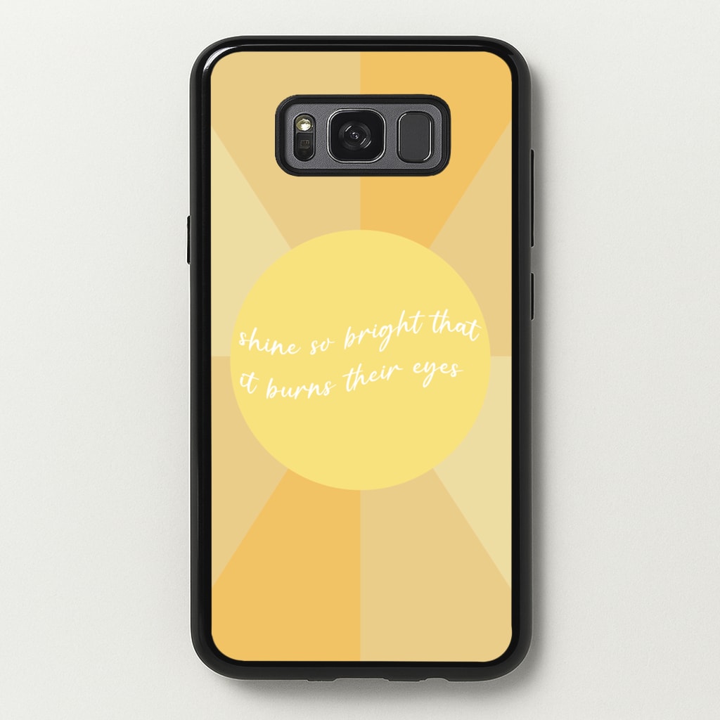 Shine So Bright It Burns Their Eyes - Funny Quotes - Funny Quotes Phone Case for Galaxy S8