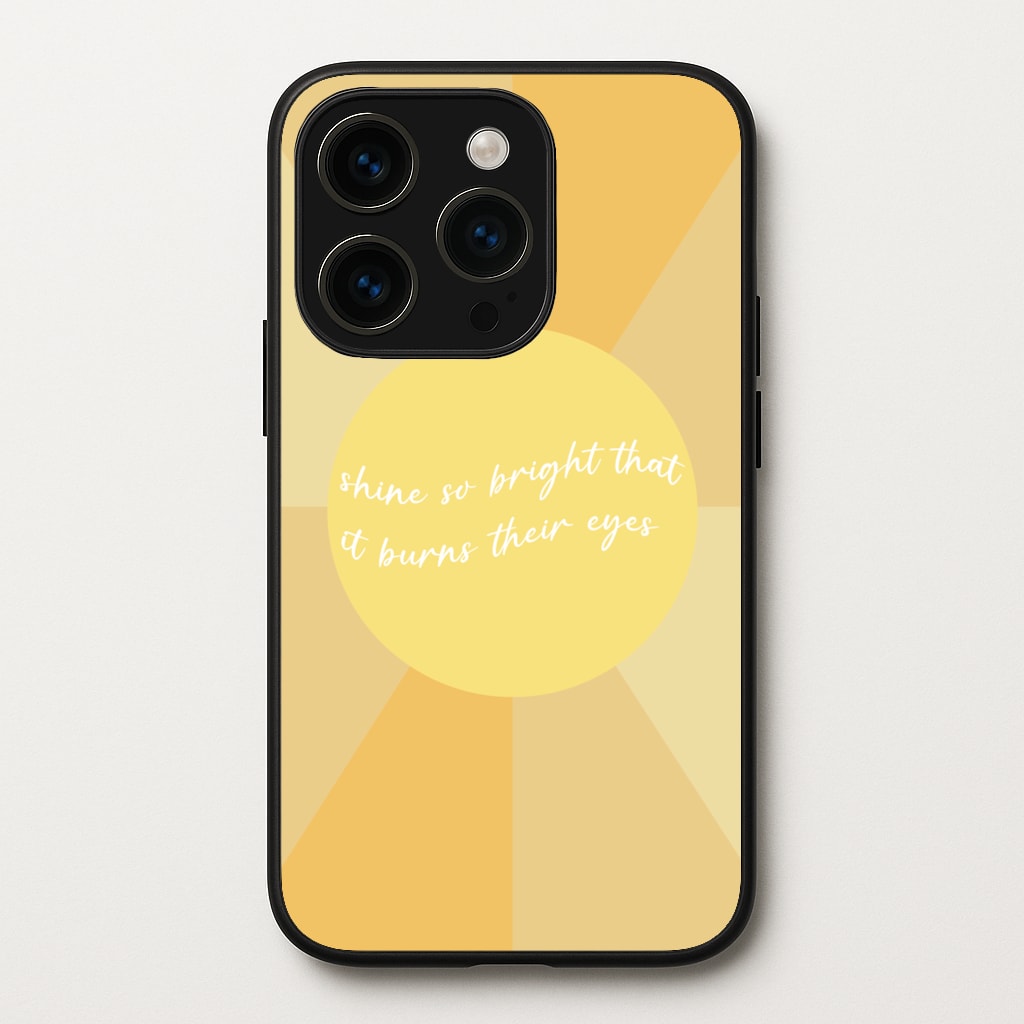 Shine So Bright It Burns Their Eyes - Funny Quotes - Funny Quotes Phone Case for iPhone 15 Pro