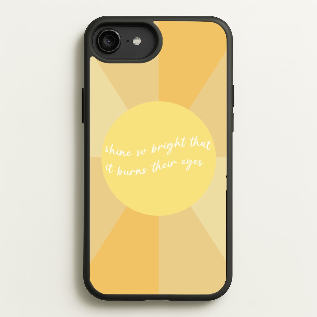 Shine So Bright It Burns Their Eyes - Funny Quotes - Funny Quotes Phone Case for iPhone 6 Plus / 7 Plus / 8 Plus