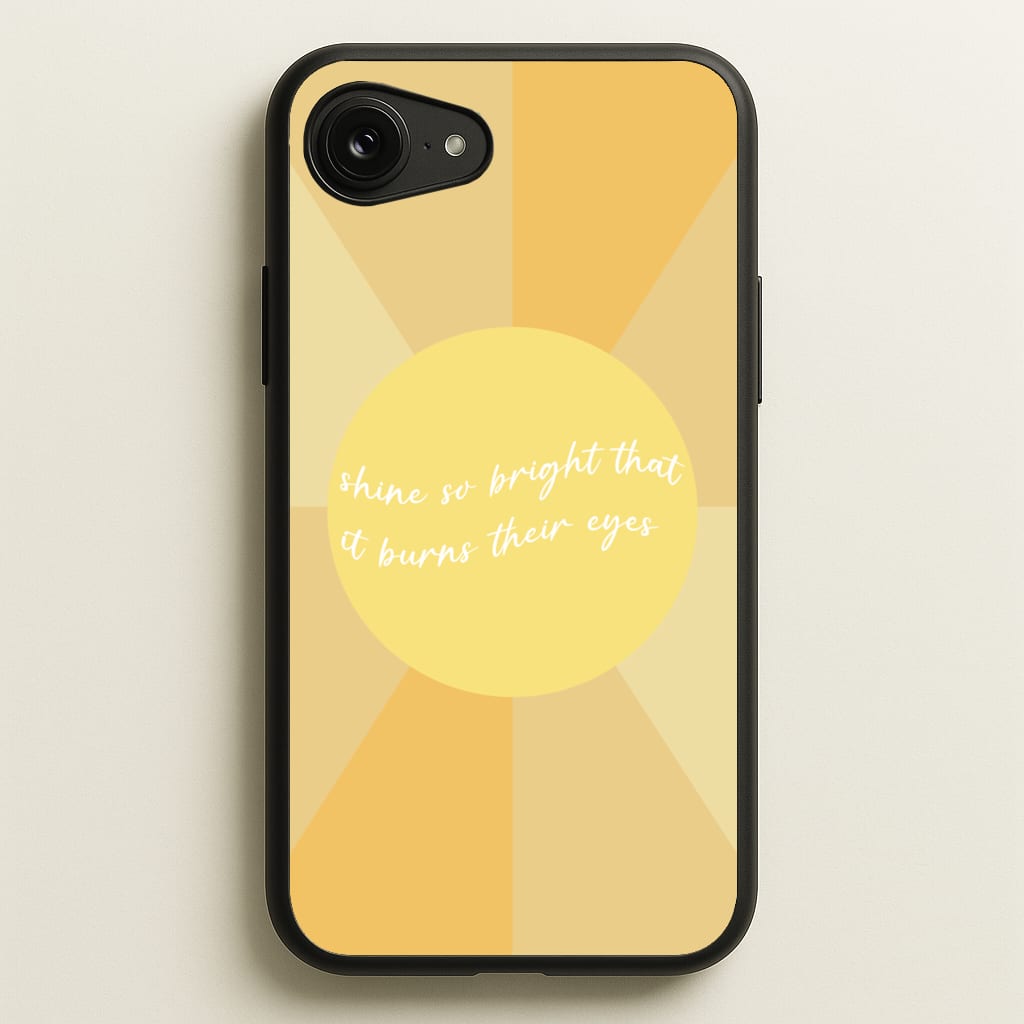 Shine So Bright It Burns Their Eyes - Funny Quotes - Funny Quotes Phone Case for iPhone 16e