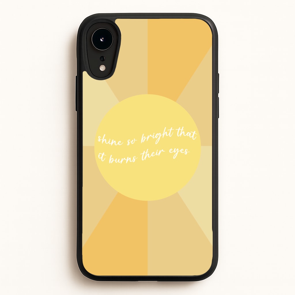 Shine So Bright It Burns Their Eyes - Funny Quotes - Funny Quotes Phone Case for iPhone XR