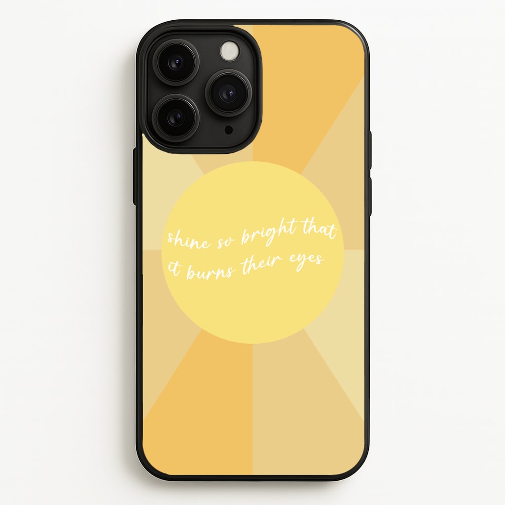 Shine So Bright It Burns Their Eyes - Funny Quotes - Funny Quotes Phone Case for iPhone 11 Pro