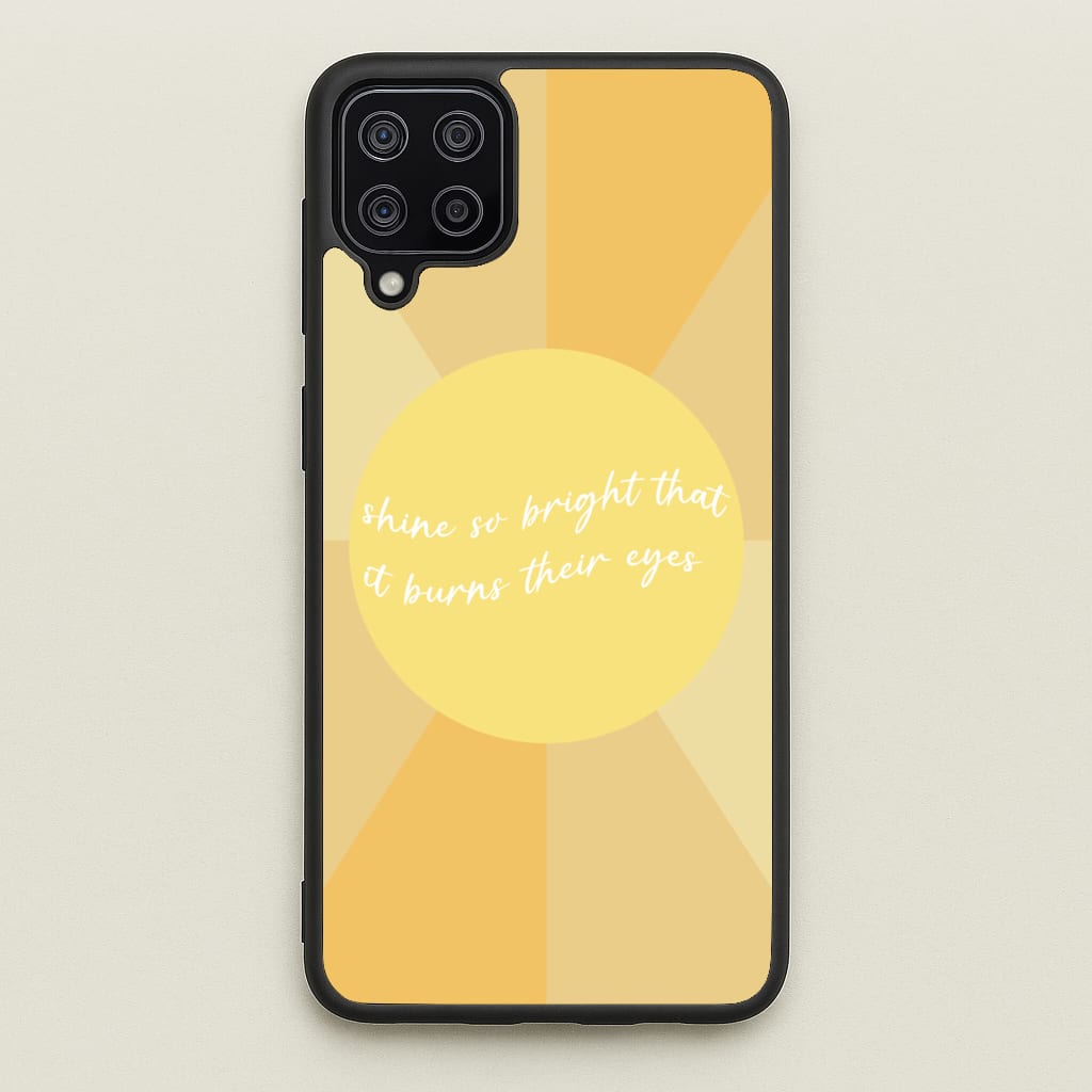 Shine So Bright It Burns Their Eyes - Funny Quotes - Funny Quotes Phone Case for Galaxy A12