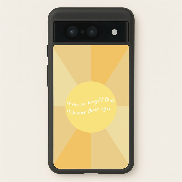 Shine So Bright It Burns Their Eyes - Funny Quotes - Funny Quotes Phone Case for Google Pixel 8