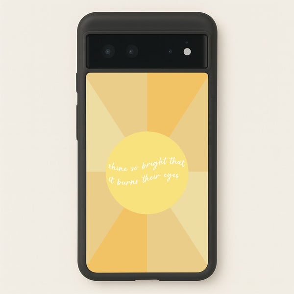 Shine So Bright It Burns Their Eyes - Funny Quotes - Funny Quotes Phone Case for Google Pixel 6