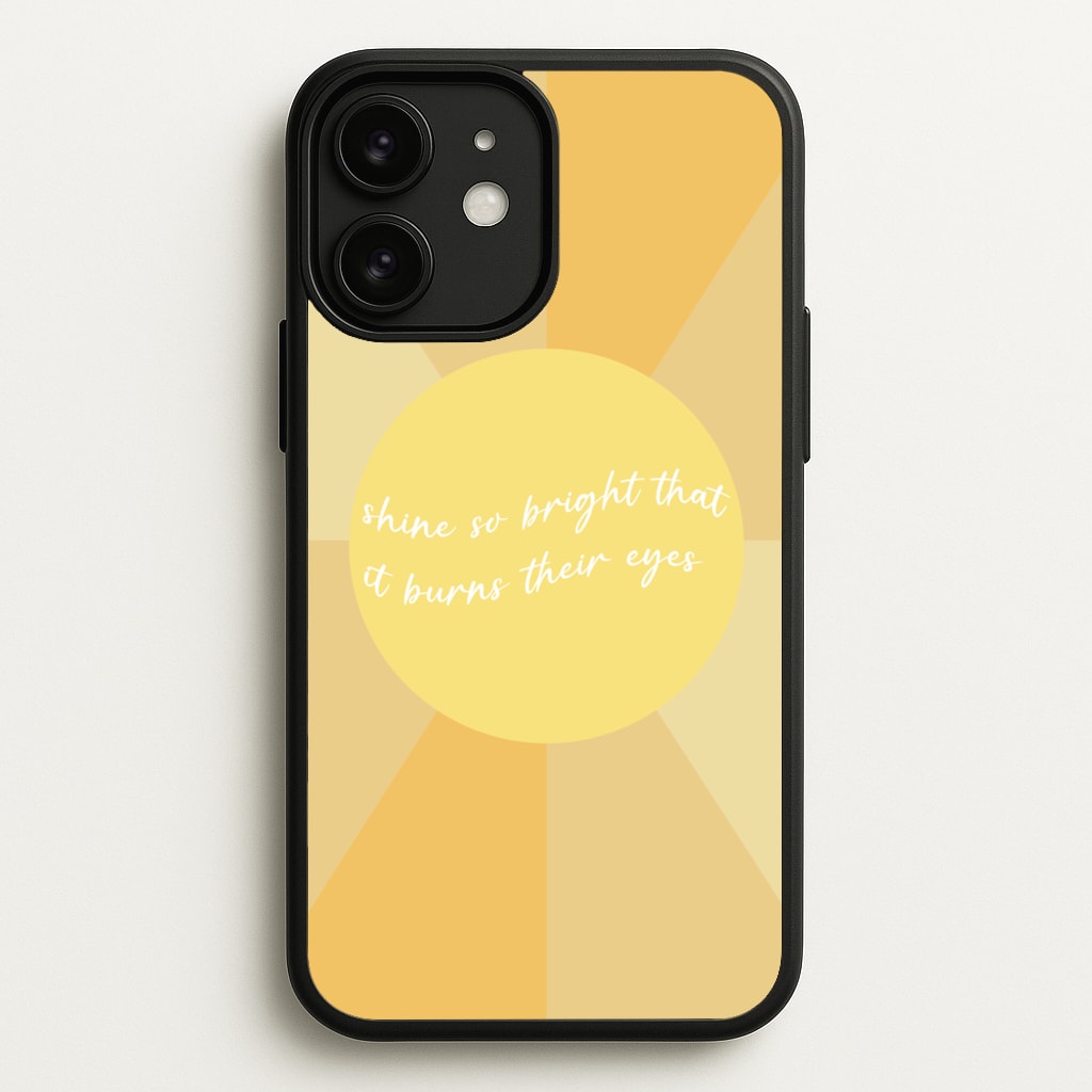 Shine So Bright It Burns Their Eyes - Funny Quotes - Funny Quotes Phone Case for iPhone 11