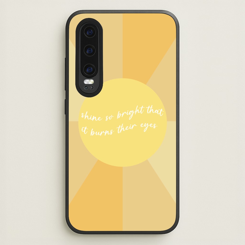 Shine So Bright It Burns Their Eyes - Funny Quotes - Funny Quotes Phone Case for Huawei P30