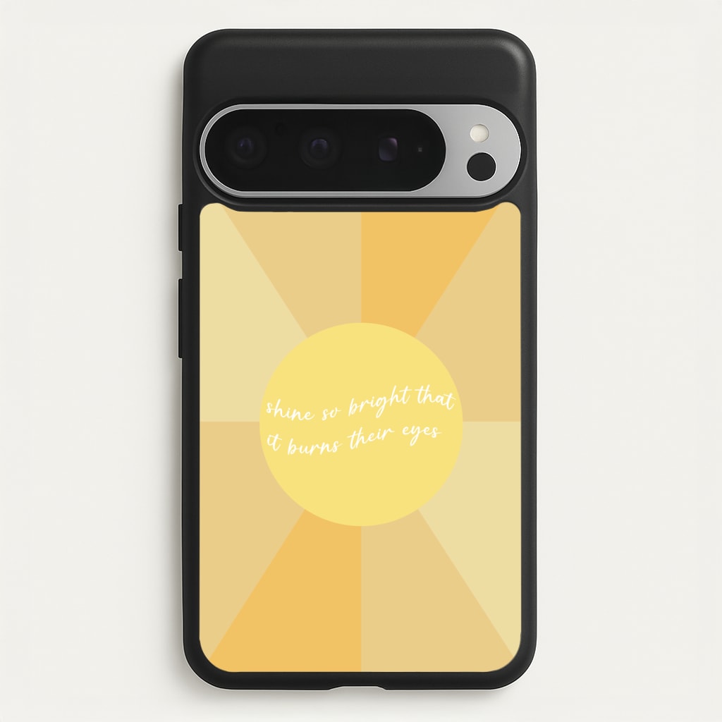 Shine So Bright It Burns Their Eyes - Funny Quotes - Funny Quotes Phone Case for Google Pixel 9 Pro XL