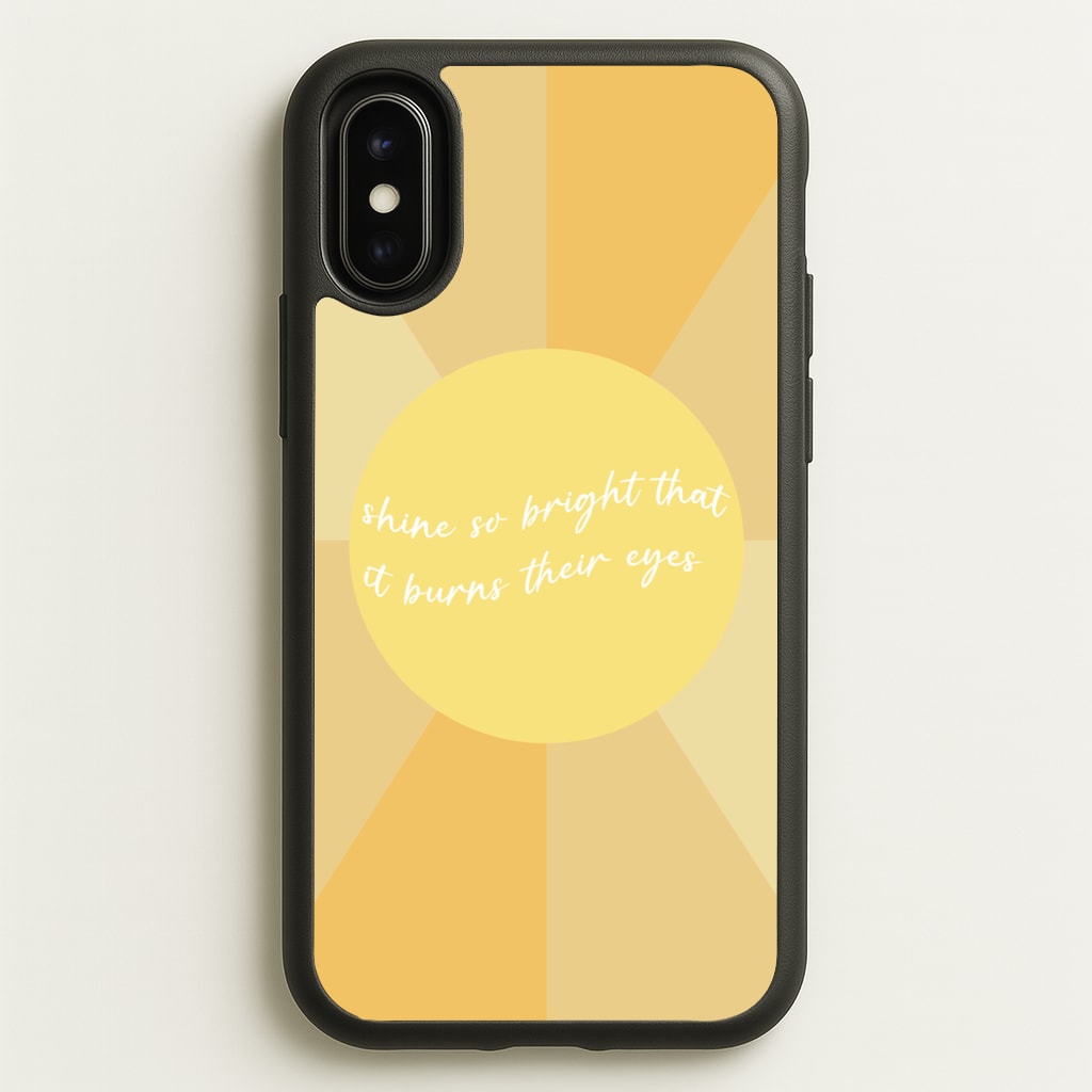 Shine So Bright It Burns Their Eyes - Funny Quotes - Funny Quotes Phone Case for iPhone X / XS