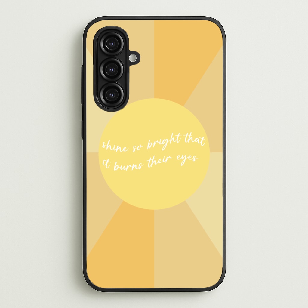 Shine So Bright It Burns Their Eyes - Funny Quotes - Funny Quotes Phone Case for Galaxy A16