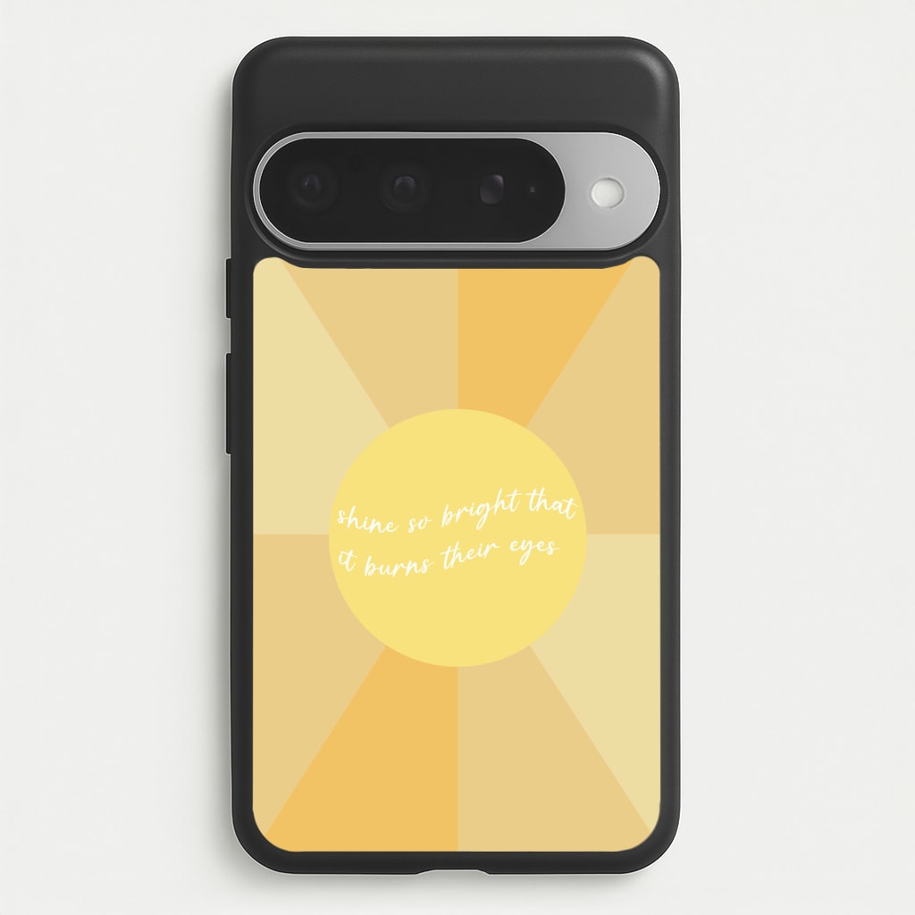 Shine So Bright It Burns Their Eyes - Funny Quotes Phone Case for Google Pixel 10 Pro XL