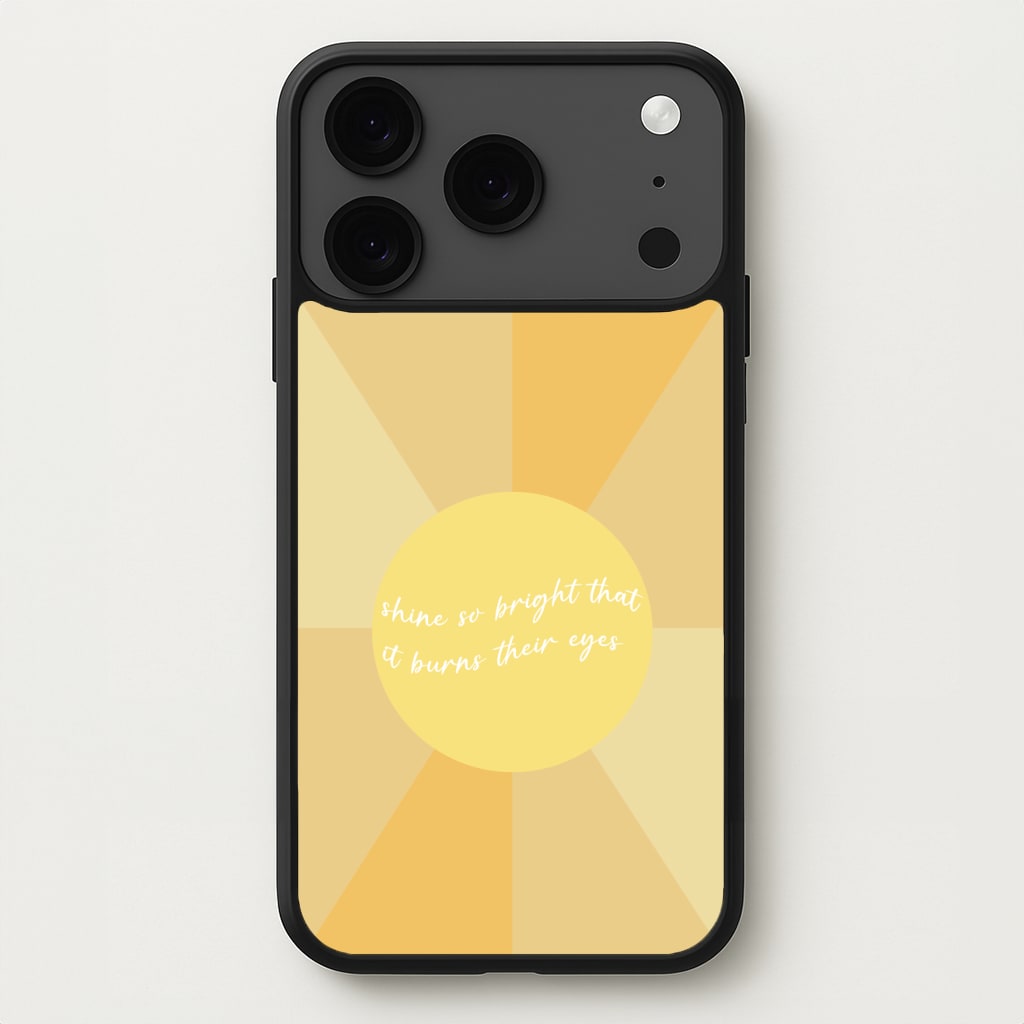 Shine So Bright It Burns Their Eyes - Funny Quotes Phone Case for iPhone 17 Pro